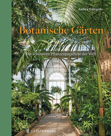 Botanische Grten von Ambra Edwards, erschienen im Gerstenberg Verlag