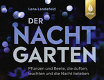 „Der Nachtgarten“ von Lena Landefeld zeigt, wie Gärten auch nach Sonnenuntergang gestaltet und erlebt werden können.